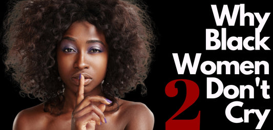 Why Black Women Don’t Cry 2