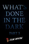 What's Done in the Dark: Part 3
